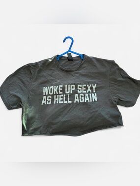 Woke Up Sexy As Hell Again Grey Crop Tee